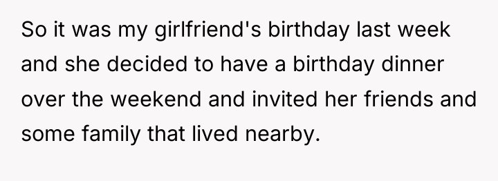 So it was my girlfriend's birthday last week and she...