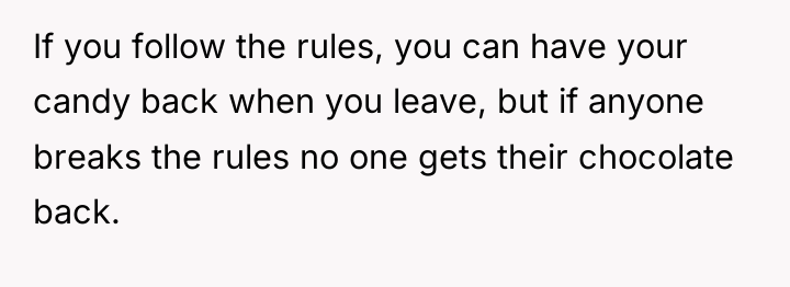If you follow the rules, you can have your candy...