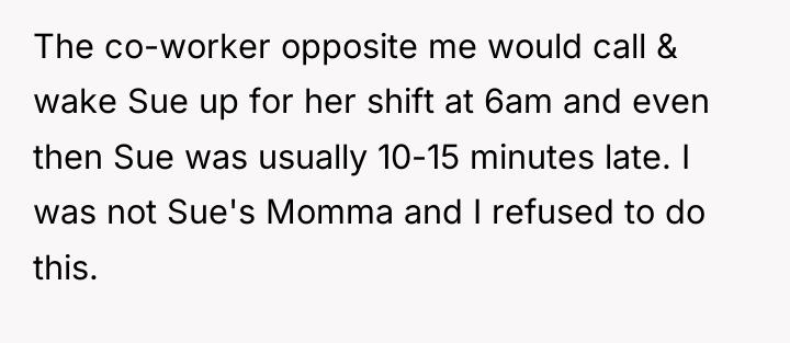 The co-worker opposite me would call & wake Sue up...
