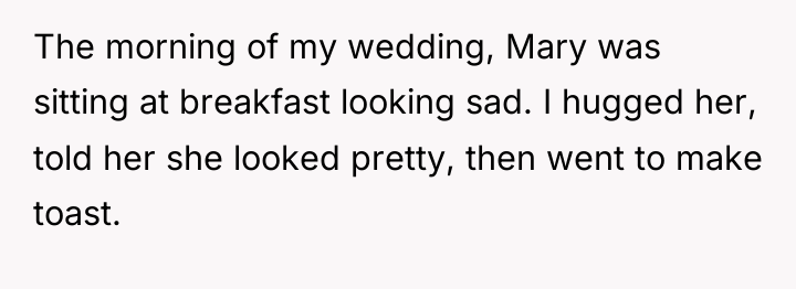 The morning of my wedding, Mary was sitting at breakfast...