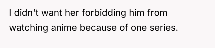 I didn't want her forbidding him from watching anime because...