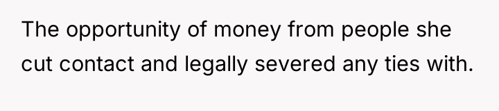 The opportunity of money from people she cut contact and...