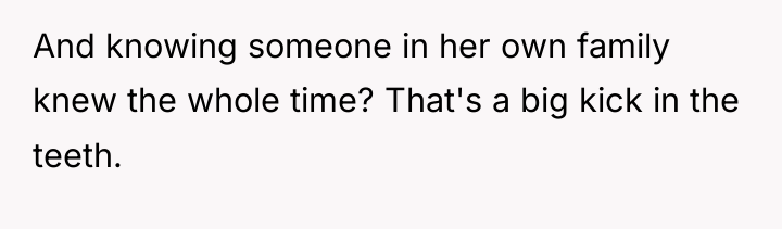 And knowing someone in her own family knew the whole...
