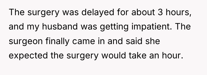 The surgery was delayed for about 3 hours, and my...