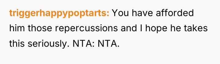 triggerhappypoptarts You have afforded him those repercussions and I hope...