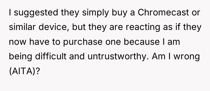 I suggested they simply buy a Chromecast or similar device,...
