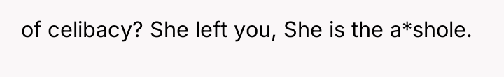 of celibacy? She left you, She is the a*shole.