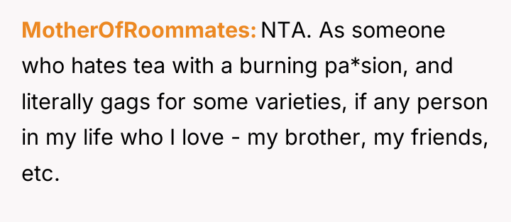 MotherOfRoommates NTA. As someone who hates tea with a burning...