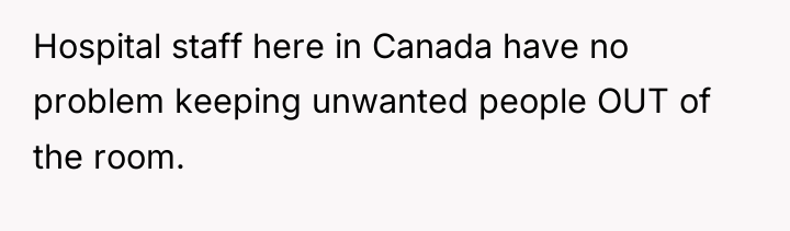 Hospital staff here in Canada have no problem keeping unwanted...