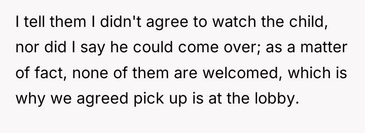 I tell them I didn't agree to watch the child,...