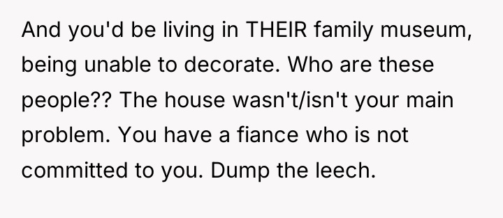 And you'd be living in THEIR family museum, being unable...