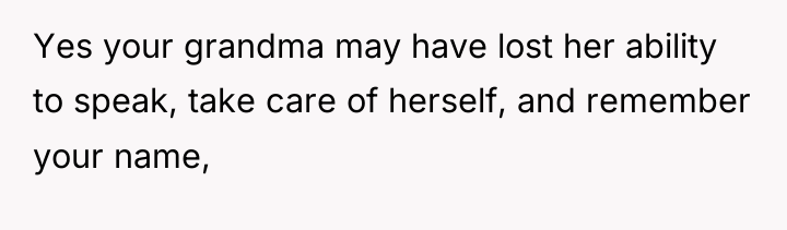 Yes your grandma may have lost her ability to speak,...