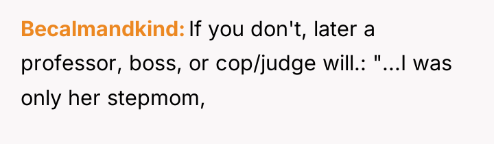 Becalmandkind If you don't, later a professor, boss, or cop/judge...