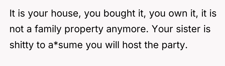 It is your house, you bought it, you own it,...