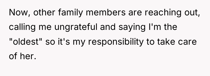 Now, other family members are reaching out, calling me ungrateful...