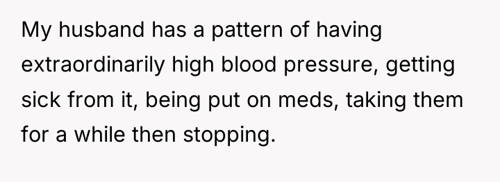 My husband has a pattern of having extraordinarily high blood...