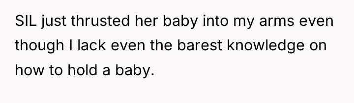 SIL just thrusted her baby into my arms even though...