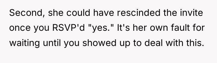 Second, she could have rescinded the invite once you RSVP'd...