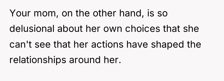 Your mom, on the other hand, is so delusional about...