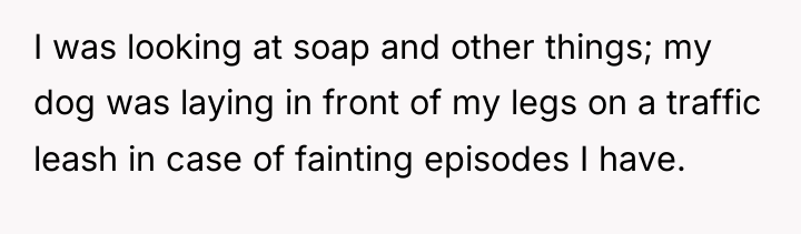 I was looking at soap and other things; my dog...