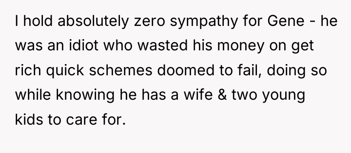 I hold absolutely zero sympathy for Gene - he was...