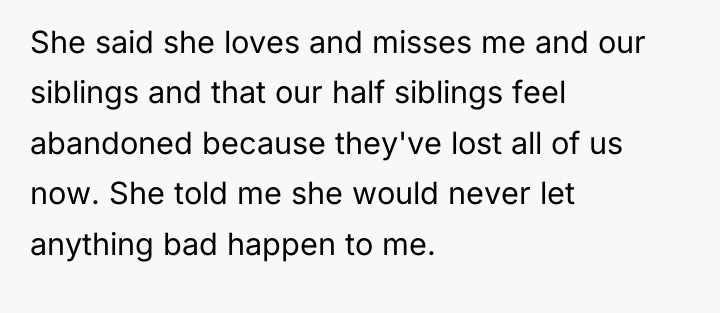 She said she loves and misses me and our siblings...