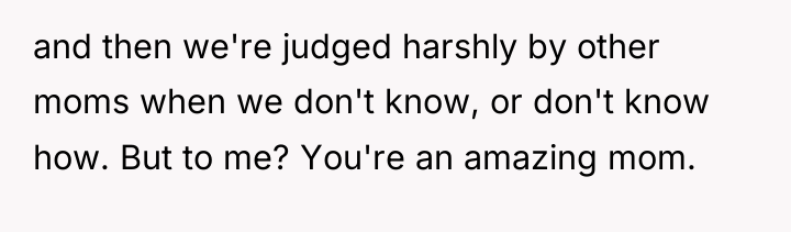 and then we're judged harshly by other moms when we...