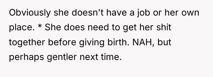Obviously she doesn't have a job or her own place....