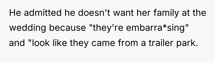 He admitted he doesn't want her family at the wedding...