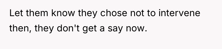 Let them know they chose not to intervene then, they...