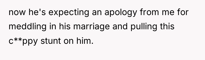 now he's expecting an apology from me for meddling in...