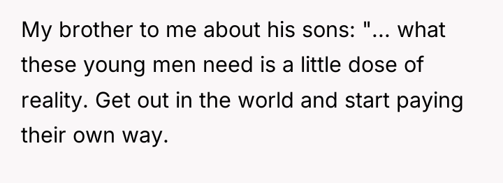 My brother to me about his sons: "... what these...