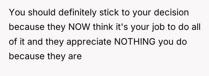 You should definitely stick to your decision because they NOW...