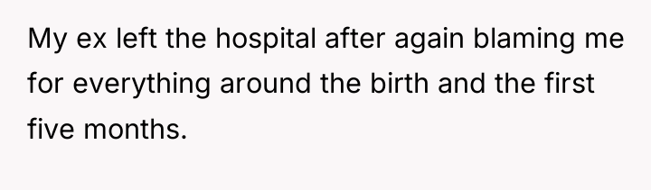 My ex left the hospital after again blaming me for...