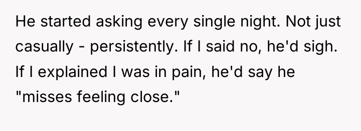 He started asking every single night. Not just casually -...
