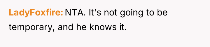 LadyFoxfire NTA. It's not going to be temporary, and he...