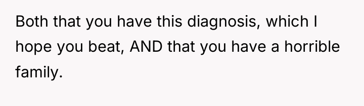 Both that you have this diagnosis, which I hope you...