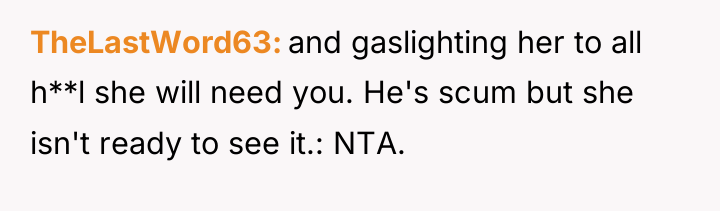 TheLastWord63 and gaslighting her to all h**l she will need...