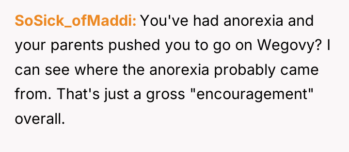 SoSick_ofMaddi You've had anorexia and your parents pushed you to...