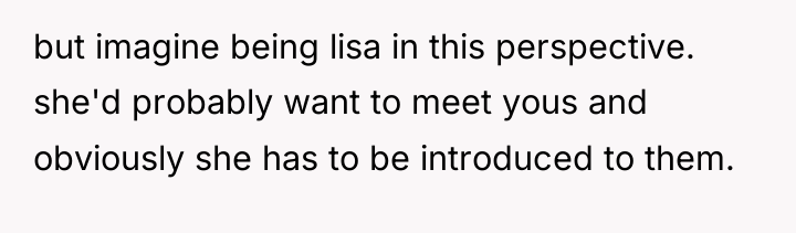 but imagine being lisa in this perspective. she'd probably want...