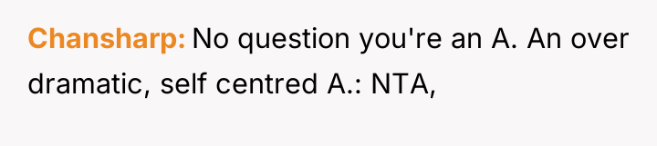 Chansharp No question you're an A. An over dramatic, self...