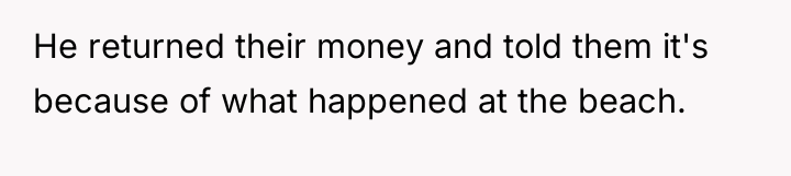 He returned their money and told them it's because of...