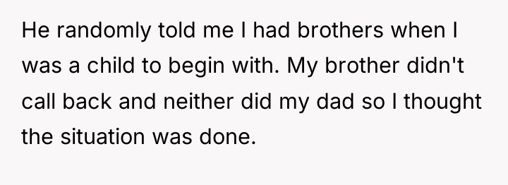 He randomly told me I had brothers when I was...