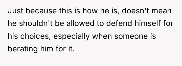Just because this is how he is, doesn't mean he...