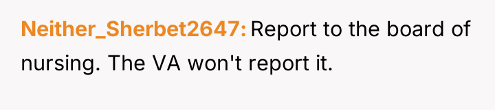 Neither_Sherbet2647 Report to the board of nursing. The VA won't...