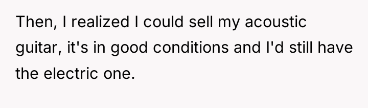 Then, I realized I could sell my acoustic guitar, it's...