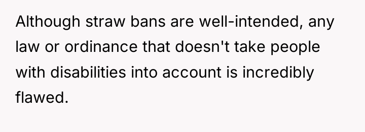 Although straw bans are well-intended, any law or ordinance that...