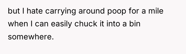 but I hate carrying around poop for a mile when...