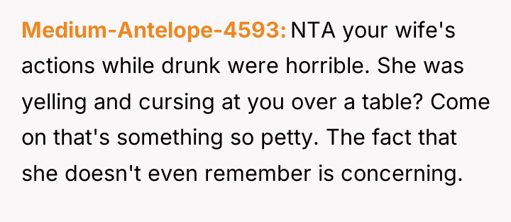 Medium-Antelope-4593 NTA your wife's actions while drunk were horrible. She...