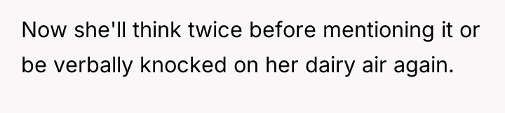 Now she'll think twice before mentioning it or be verbally...
